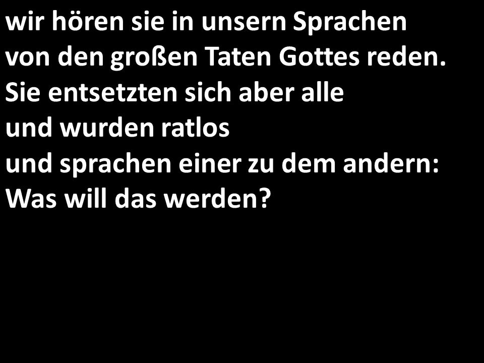 wir hören sie in unsern Sprachen von den großen Taten Gottes reden