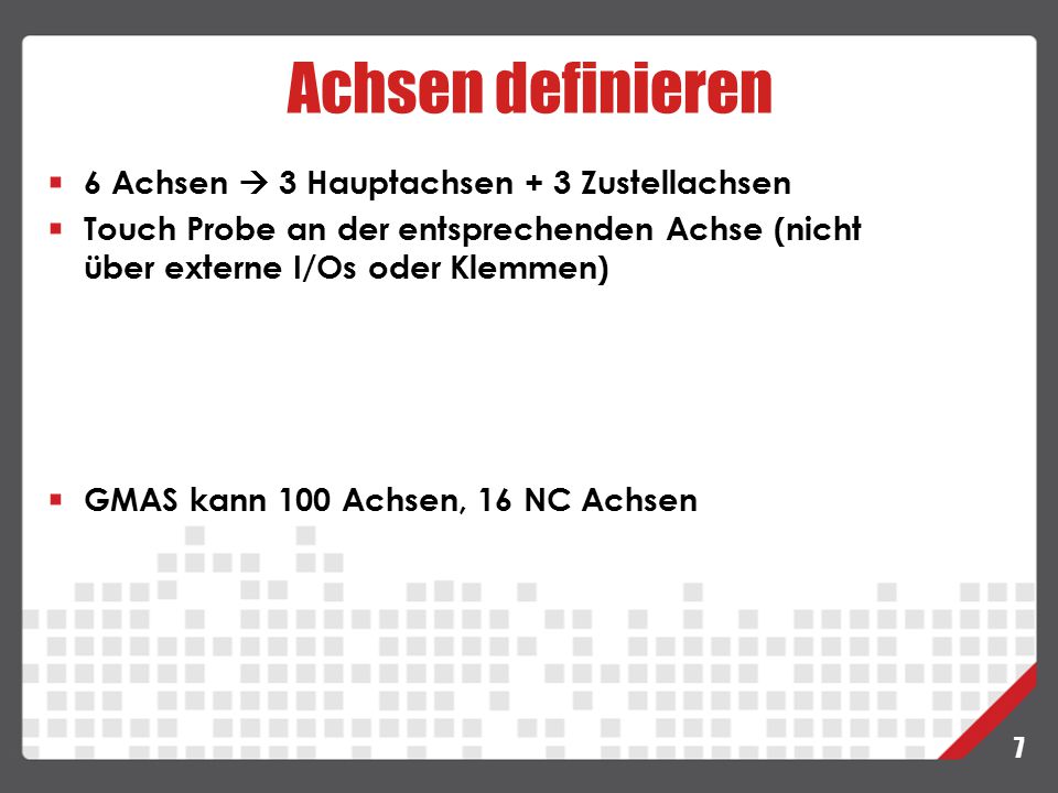 Achsen definieren 6 Achsen  3 Hauptachsen + 3 Zustellachsen