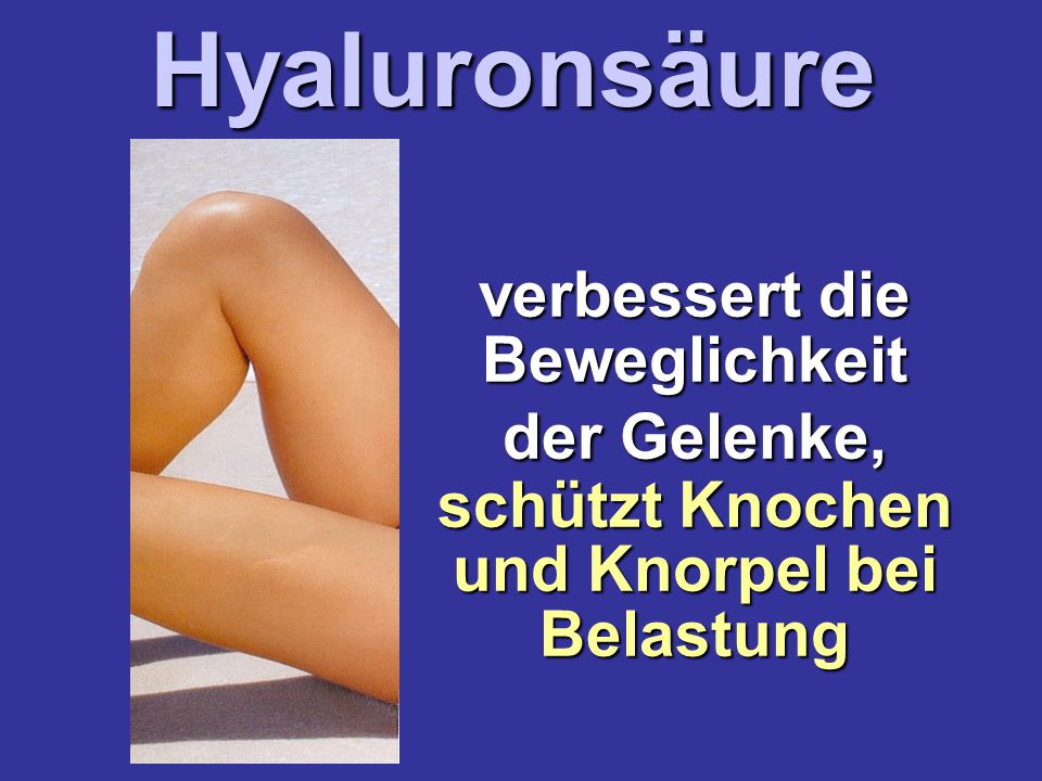 Hyaluronsäure verbessert die Beweglichkeit der Gelenke, schützt Knochen und Knorpel bei Belastung.