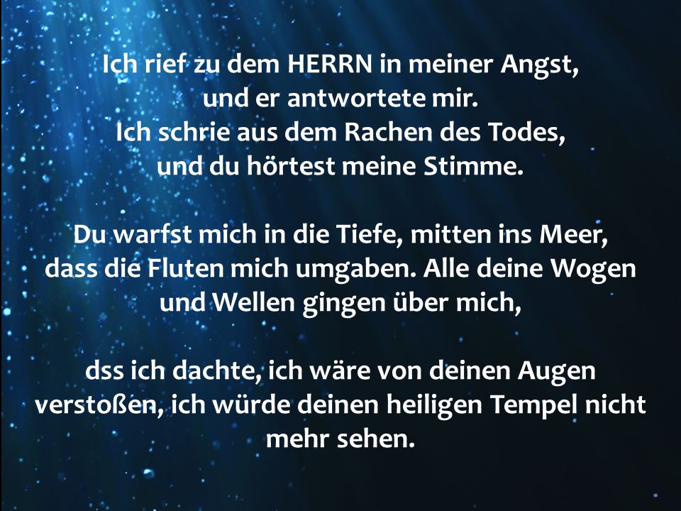 Du warfst mich in die Tiefe, mitten ins Meer,