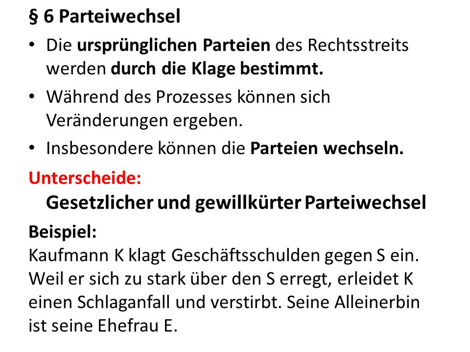 § 6 Parteiwechsel Die ursprünglichen Parteien des Rechtsstreits werden durch die Klage bestimmt.