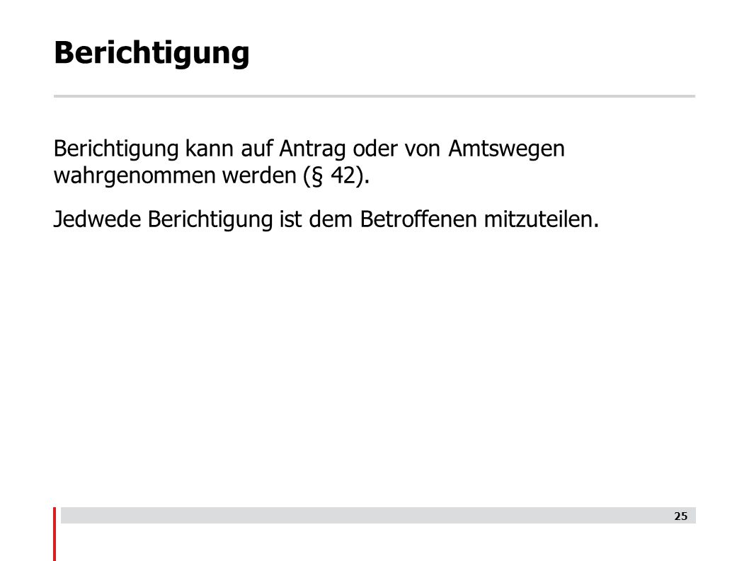 Berichtigung Berichtigung kann auf Antrag oder von Amtswegen wahrgenommen werden (§ 42).