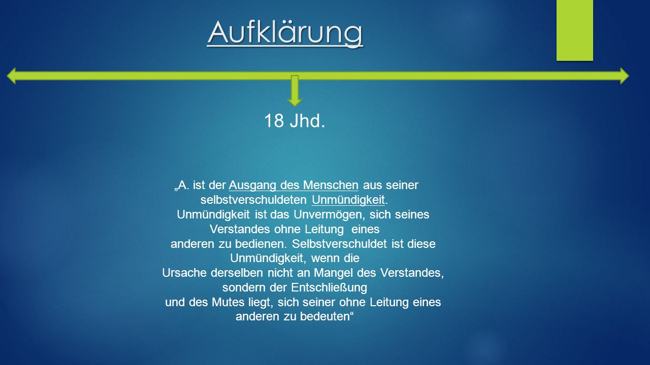 Aufklärung 18 Jhd. „A. ist der Ausgang des Menschen aus seiner selbstverschuldeten Unmündigkeit.