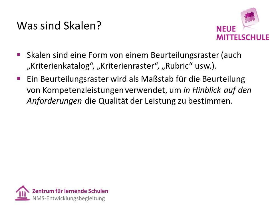 Was sind Skalen Skalen sind eine Form von einem Beurteilungsraster (auch „Kriterienkatalog , „Kriterienraster , „Rubric usw.).