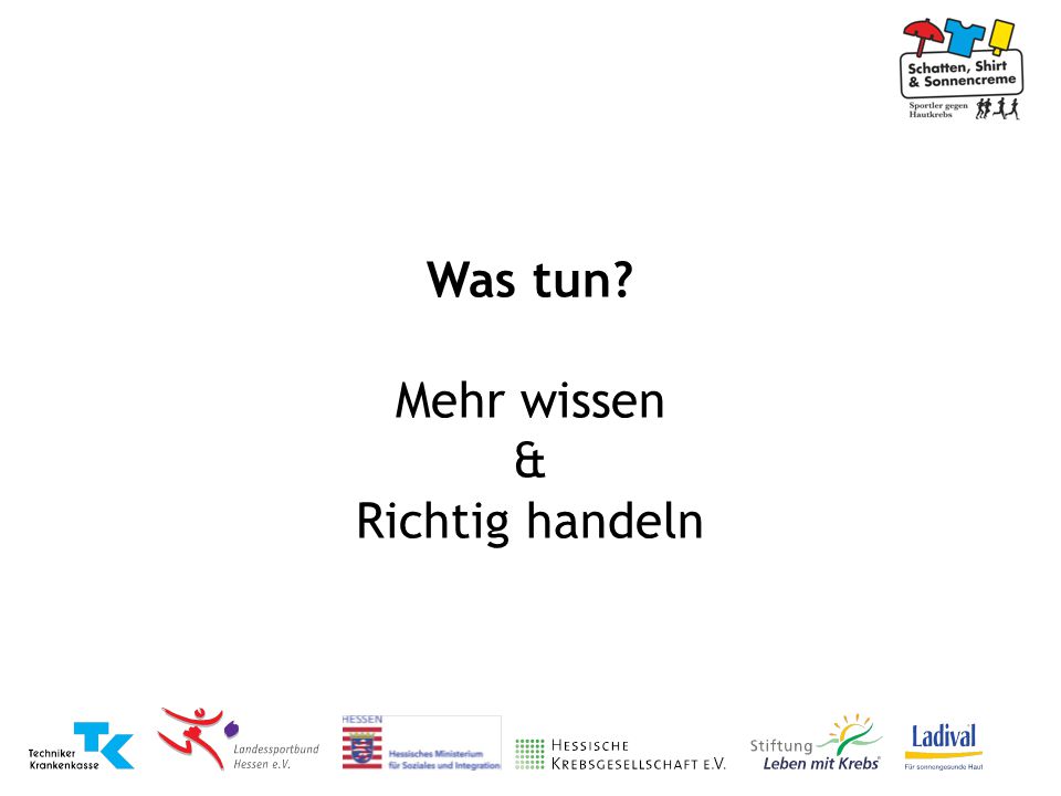 Was tun Mehr wissen & Richtig handeln Was kann man also tun