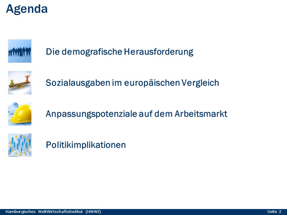 Agenda Die demografische Herausforderung Sozialausgaben im europäischen Vergleich Anpassungspotenziale auf dem Arbeitsmarkt Politikimplikationen