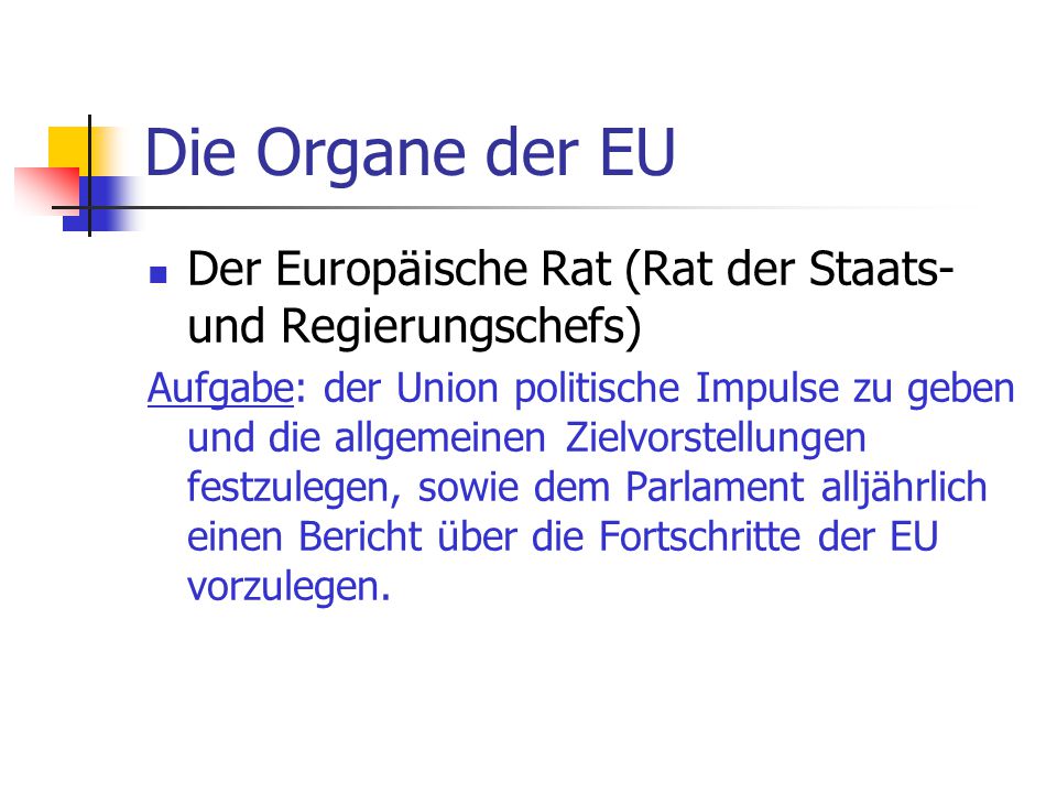 Die Organe der EU Der Europäische Rat (Rat der Staats- und Regierungschefs)