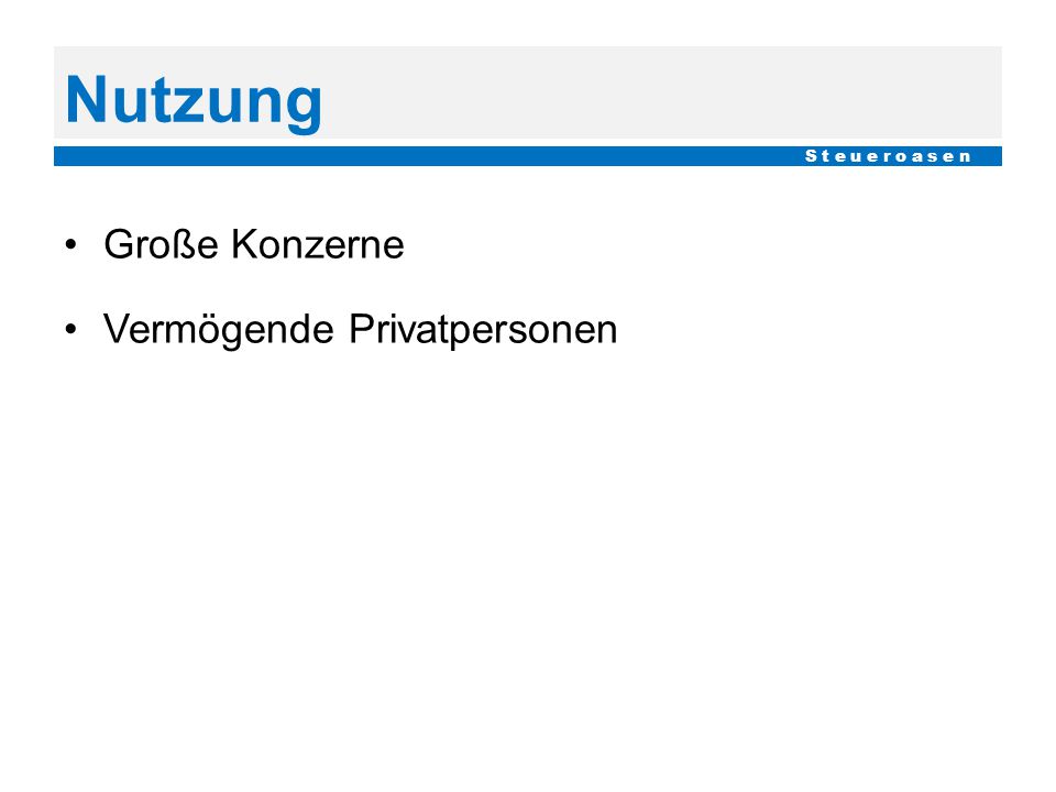 Nutzung S t e u e r o a s e n Große Konzerne Vermögende Privatpersonen