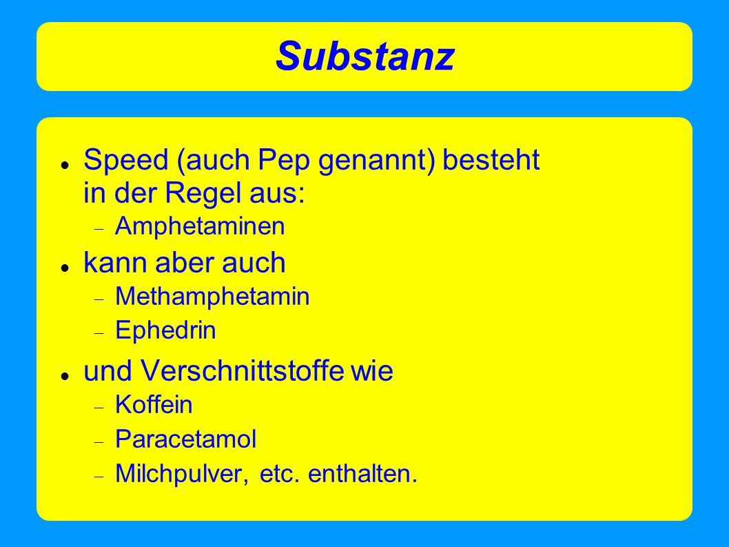 Substanz Speed (auch Pep genannt) besteht in der Regel aus: