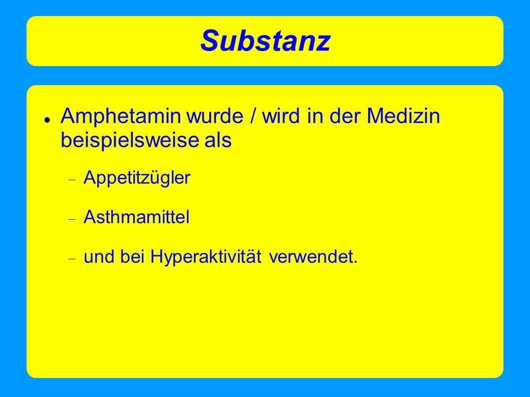Substanz Amphetamin wurde / wird in der Medizin beispielsweise als