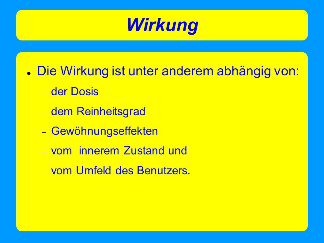 Wirkung Die Wirkung ist unter anderem abhängig von: der Dosis