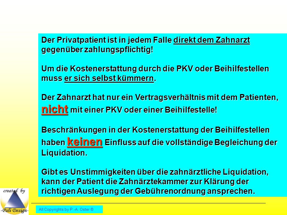Der Privatpatient ist in jedem Falle direkt dem Zahnarzt gegenüber zahlungspflichtig!