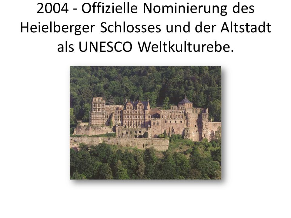 Offizielle Nominierung des Heielberger Schlosses und der Altstadt als UNESCO Weltkulturebe.