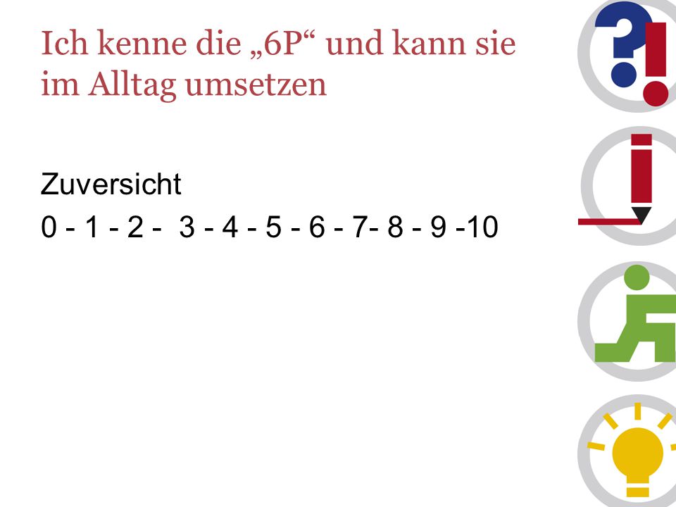 Ich kenne die „6P und kann sie im Alltag umsetzen