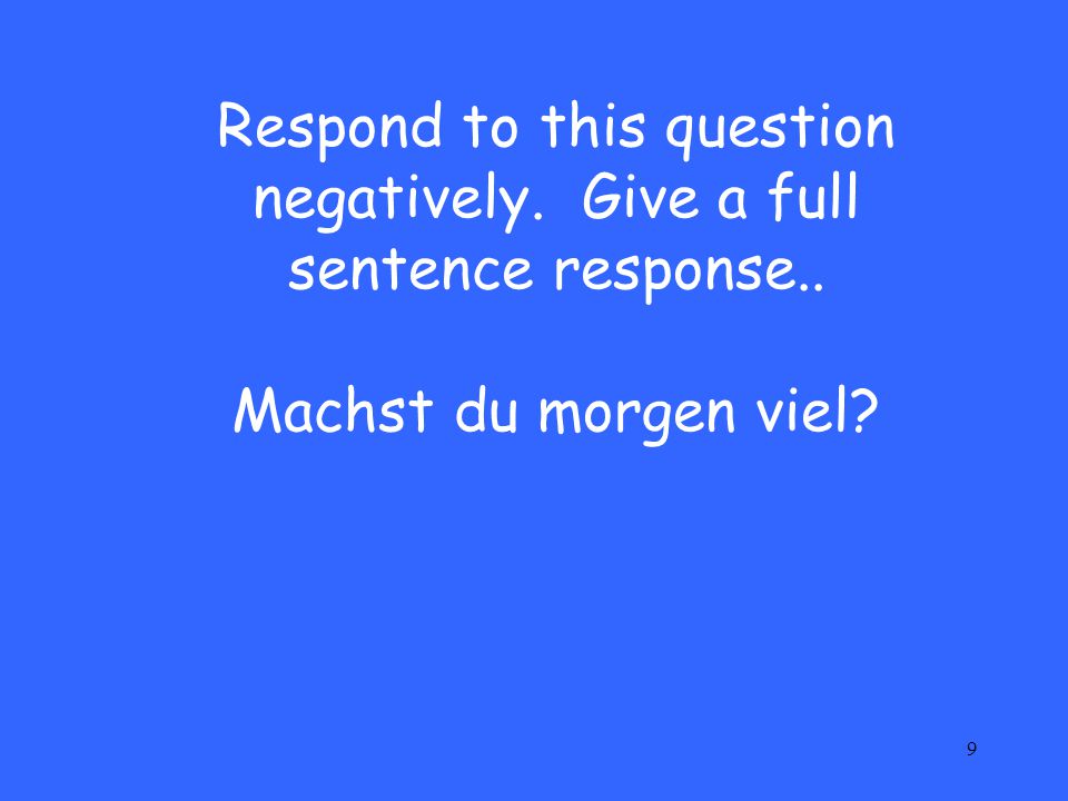 Respond to this question negatively. Give a full sentence response