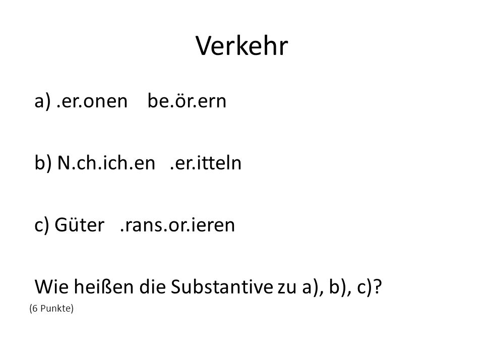 Verkehr a) .er.onen be.ör.ern b) N.ch.ich.en .er.itteln