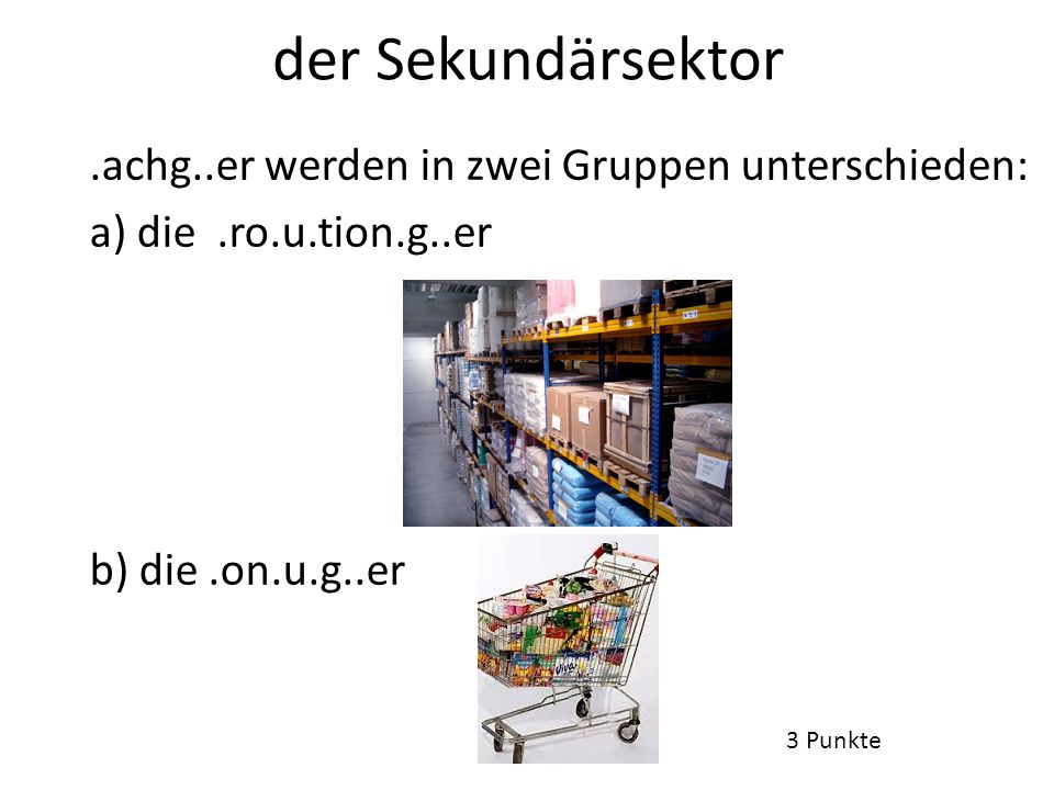 der Sekundärsektor .achg..er werden in zwei Gruppen unterschieden: a) die .ro.u.tion.g..er b) die .on.u.g..er