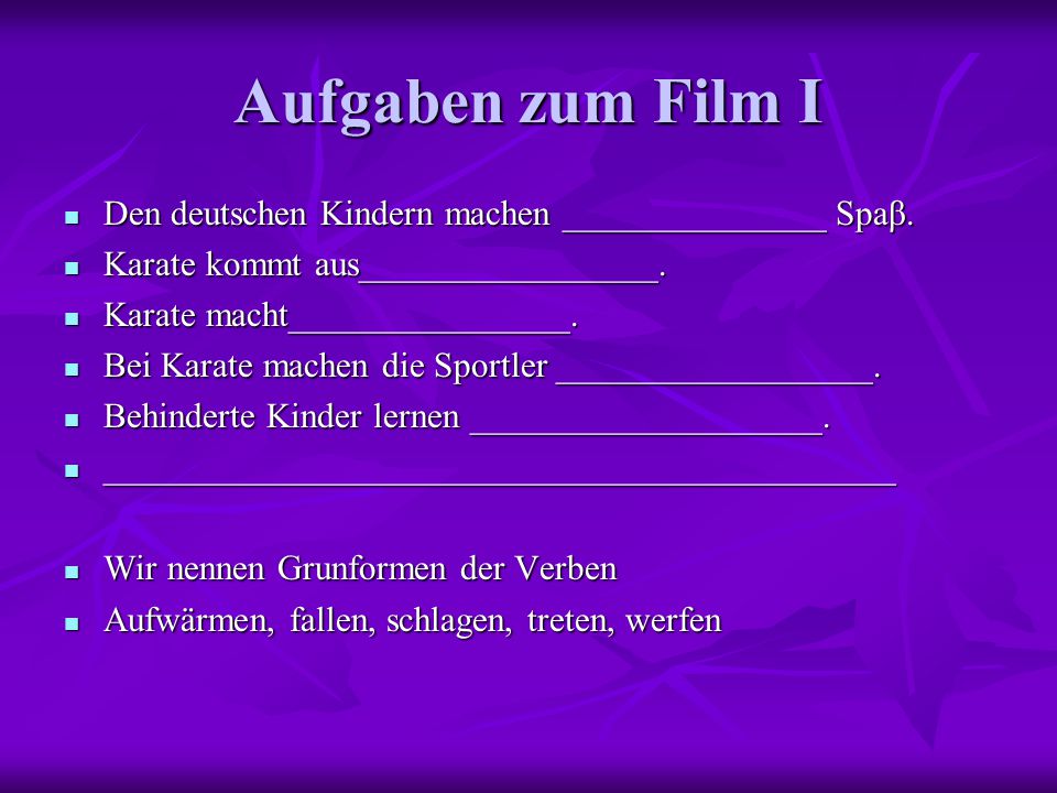Aufgaben zum Film I Den deutschen Kindern machen _______________ Spaβ.