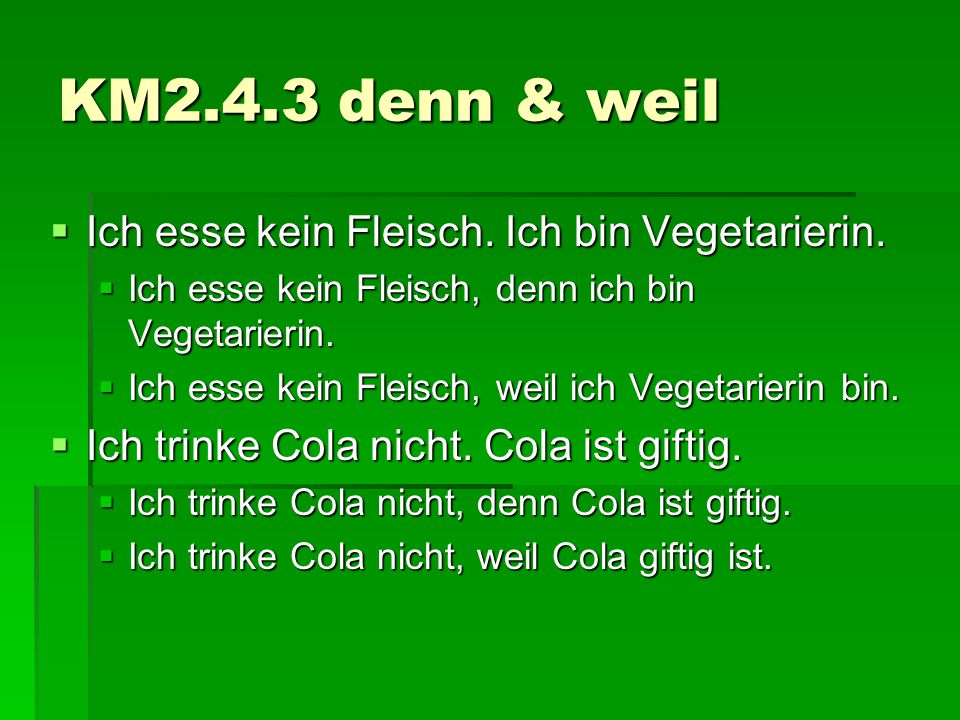 KM2.4.3 denn & weil Ich esse kein Fleisch. Ich bin Vegetarierin.