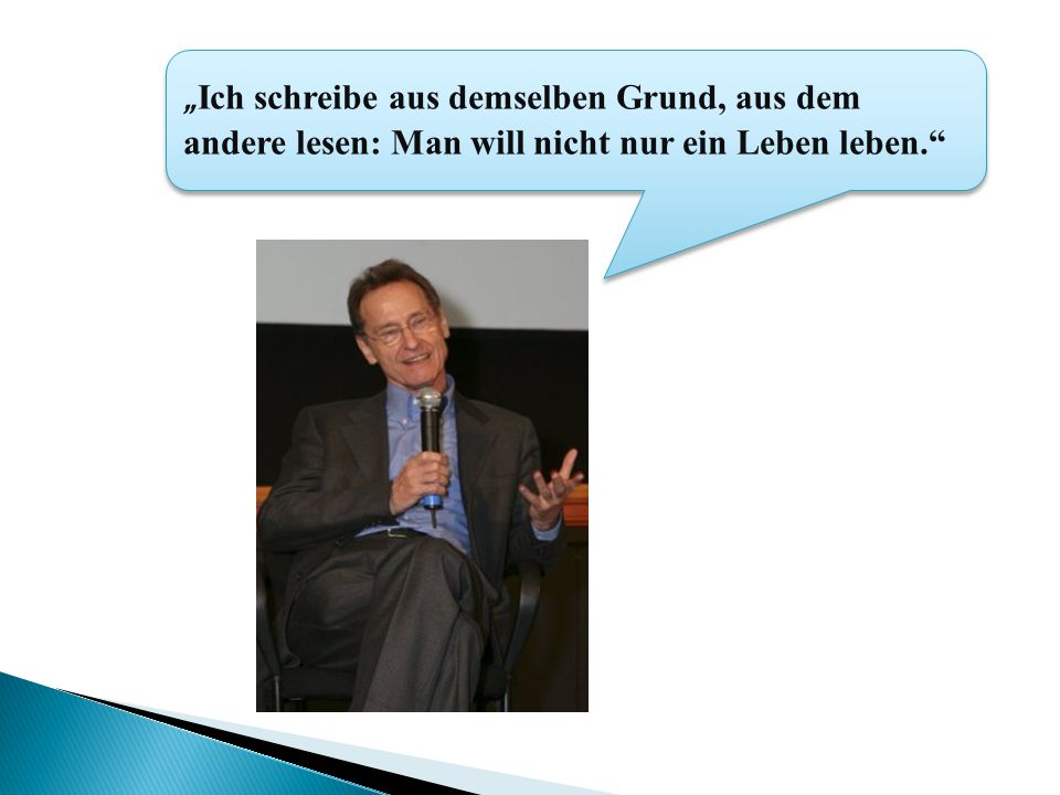 „Ich schreibe aus demselben Grund, aus dem andere lesen: Man will nicht nur ein Leben leben.
