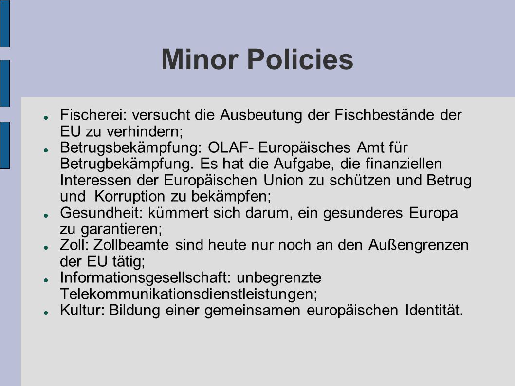 Minor Policies Fischerei: versucht die Ausbeutung der Fischbestände der EU zu verhindern;