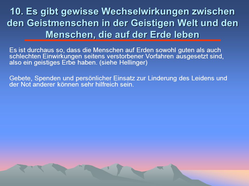 10. Es gibt gewisse Wechselwirkungen zwischen den Geistmenschen in der Geistigen Welt und den Menschen, die auf der Erde leben