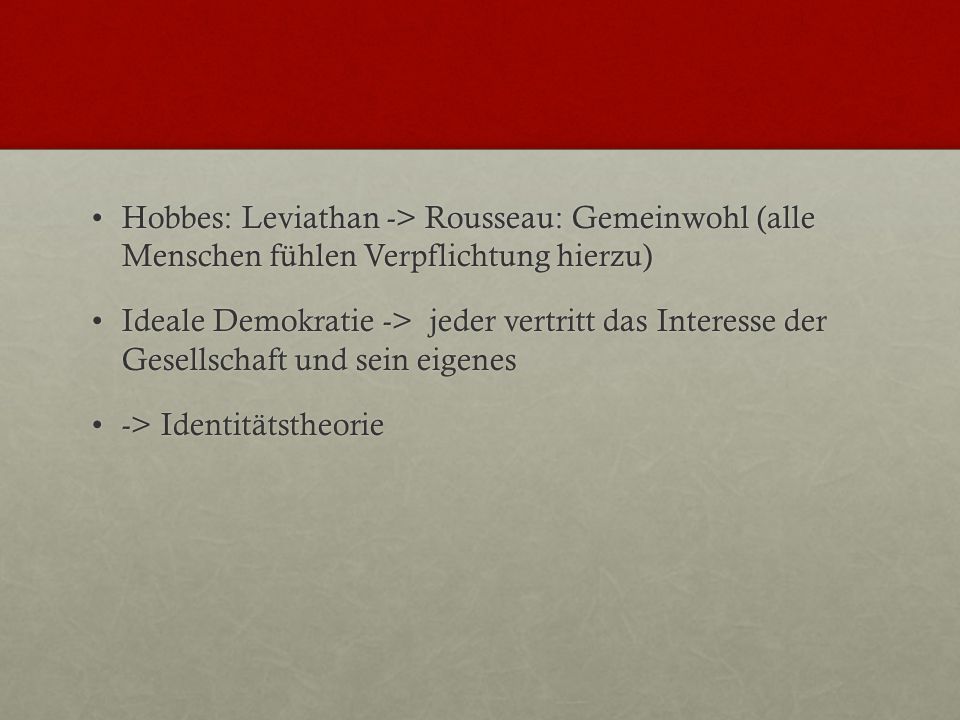 Hobbes: Leviathan -> Rousseau: Gemeinwohl (alle Menschen fühlen Verpflichtung hierzu)