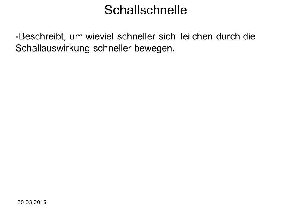 Schallschnelle Beschreibt, um wieviel schneller sich Teilchen durch die. Schallauswirkung schneller bewegen.