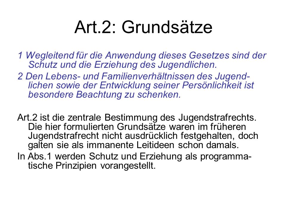 Art.2: Grundsätze 1 Wegleitend für die Anwendung dieses Gesetzes sind der Schutz und die Erziehung des Jugendlichen.