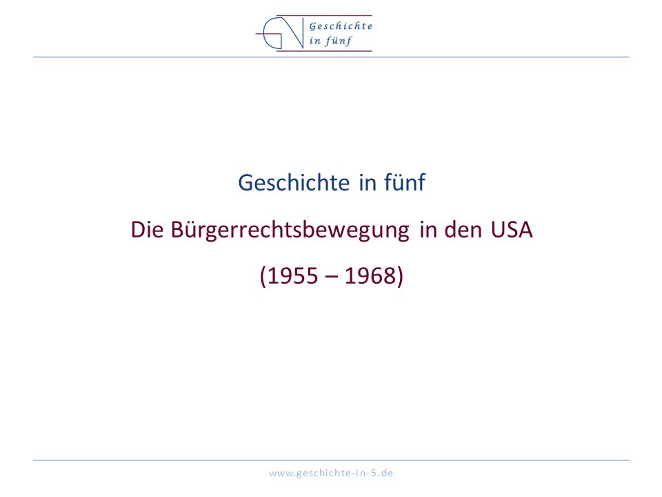 Geschichte in fünf Die Bürgerrechtsbewegung in den USA (1955 – 1968)