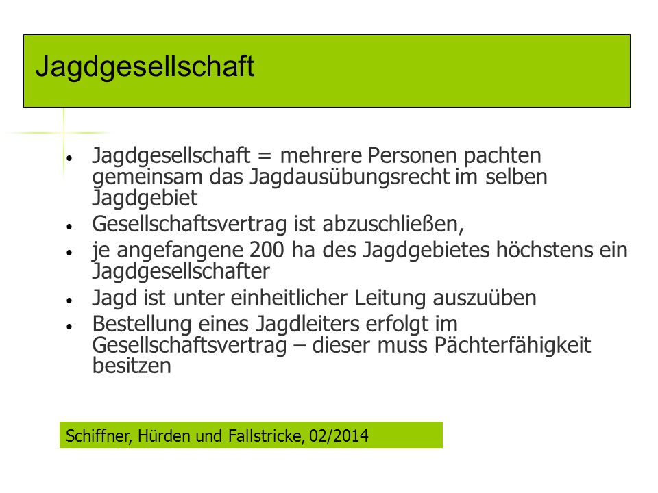 Jagdgesellschaft Jagdgesellschaft = mehrere Personen pachten gemeinsam das Jagdausübungsrecht im selben Jagdgebiet.