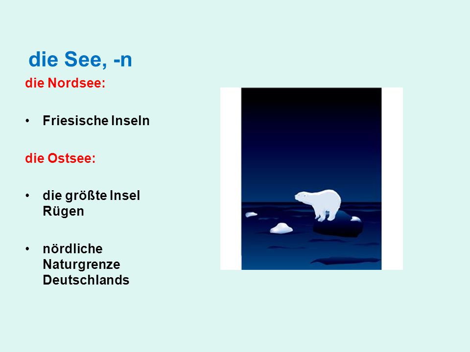 die See, -n die Nordsee: Friesische Inseln die Ostsee: