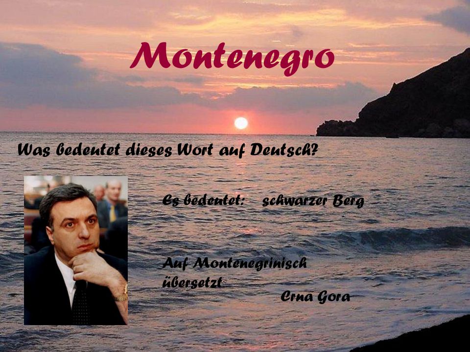 Montenegro Was bedeutet dieses Wort auf Deutsch Es bedeutet: