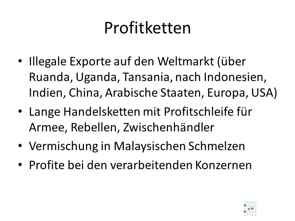 Profitketten Illegale Exporte auf den Weltmarkt (über Ruanda, Uganda, Tansania, nach Indonesien, Indien, China, Arabische Staaten, Europa, USA)