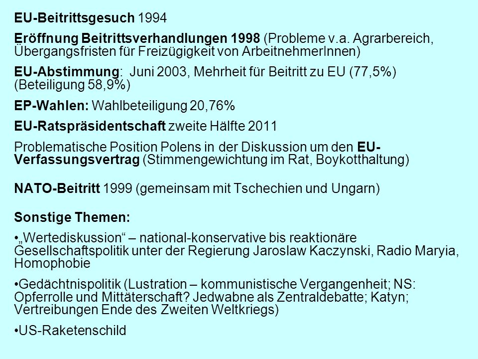 EU-Beitrittsgesuch 1994 Eröffnung Beitrittsverhandlungen 1998 (Probleme v.a. Agrarbereich, Übergangsfristen für Freizügigkeit von ArbeitnehmerInnen)
