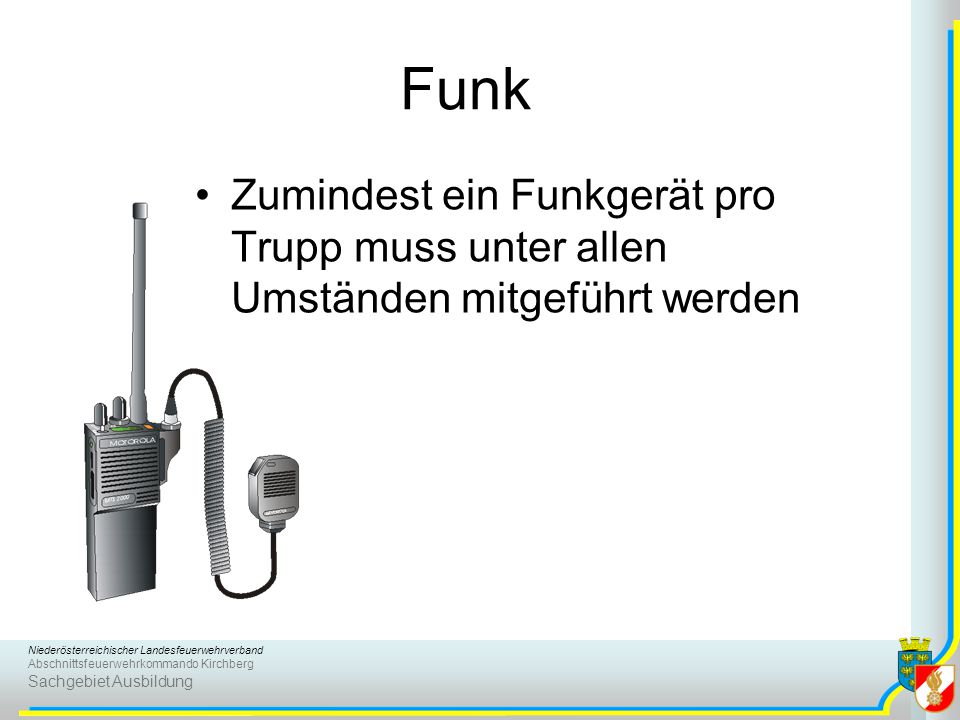 Funk Zumindest ein Funkgerät pro Trupp muss unter allen Umständen mitgeführt werden