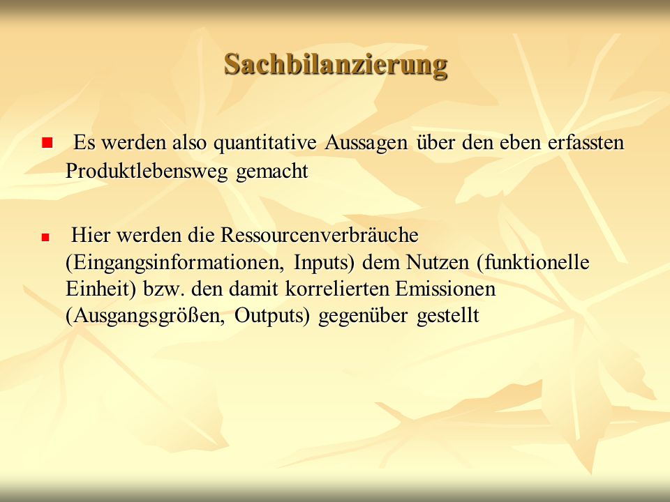 Sachbilanzierung Es werden also quantitative Aussagen über den eben erfassten Produktlebensweg gemacht.