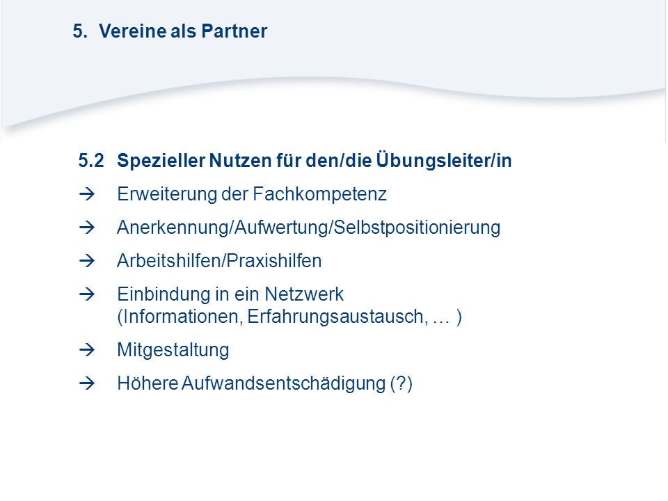 5. Vereine als Partner 5.2 Spezieller Nutzen für den/die Übungsleiter/in.  Erweiterung der Fachkompetenz.