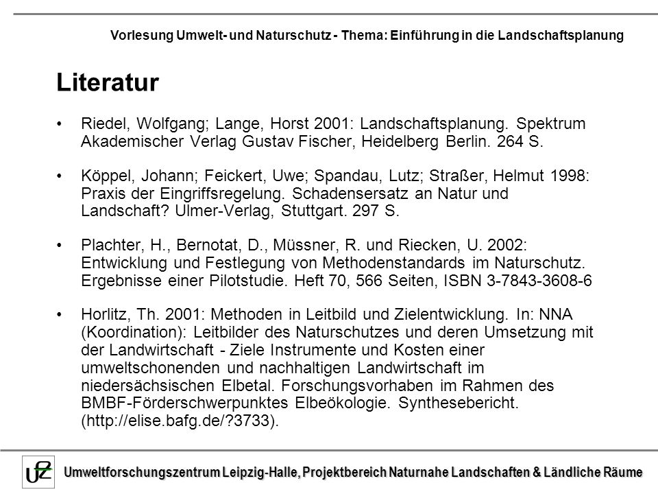 Literatur Riedel, Wolfgang; Lange, Horst 2001: Landschaftsplanung. Spektrum Akademischer Verlag Gustav Fischer, Heidelberg Berlin. 264 S.