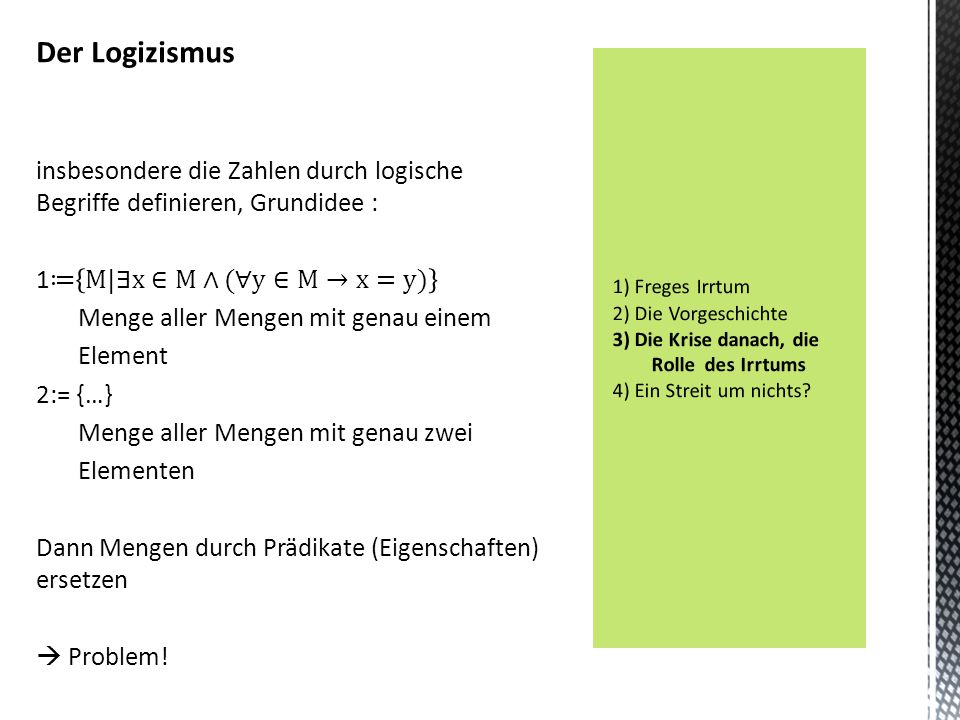 Der Logizismus insbesondere die Zahlen durch logische Begriffe definieren, Grundidee : 1≔ M|∃x∈M∧(∀y∈M→x=y)