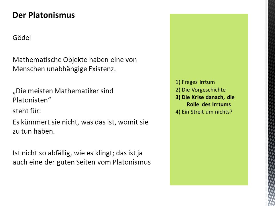 Der Platonismus Gödel. Mathematische Objekte haben eine von Menschen unabhängige Existenz. „Die meisten Mathematiker sind Platonisten