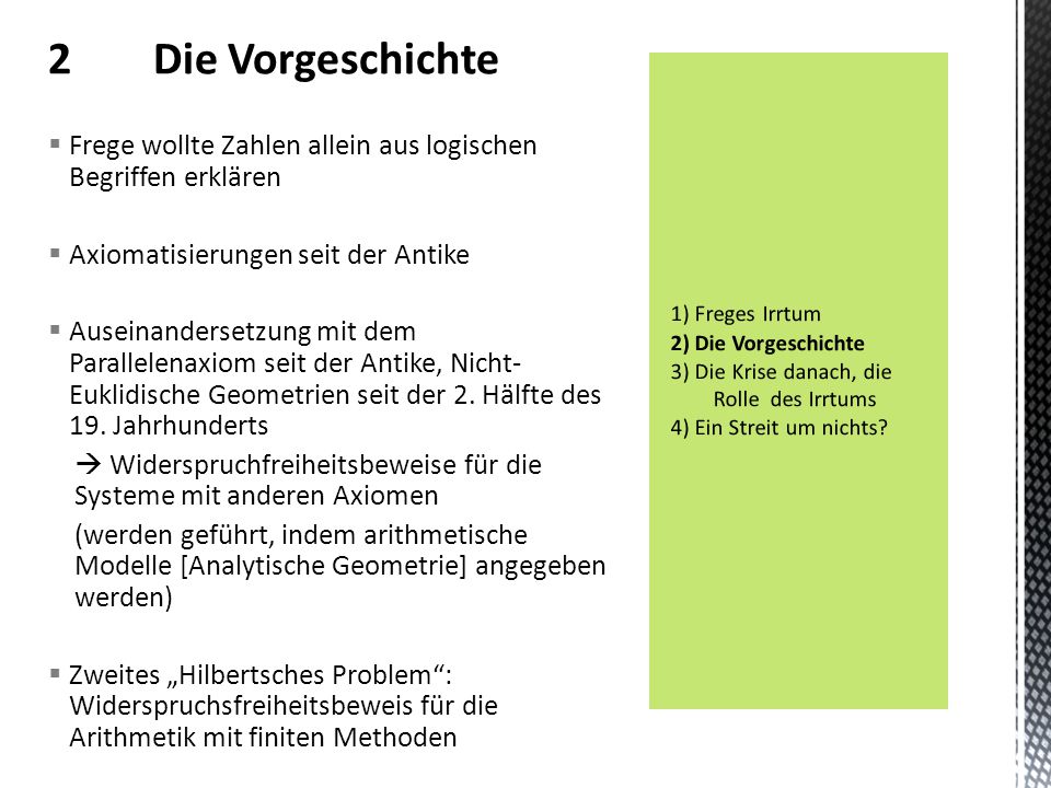 2 Die Vorgeschichte Frege wollte Zahlen allein aus logischen Begriffen erklären. Axiomatisierungen seit der Antike.