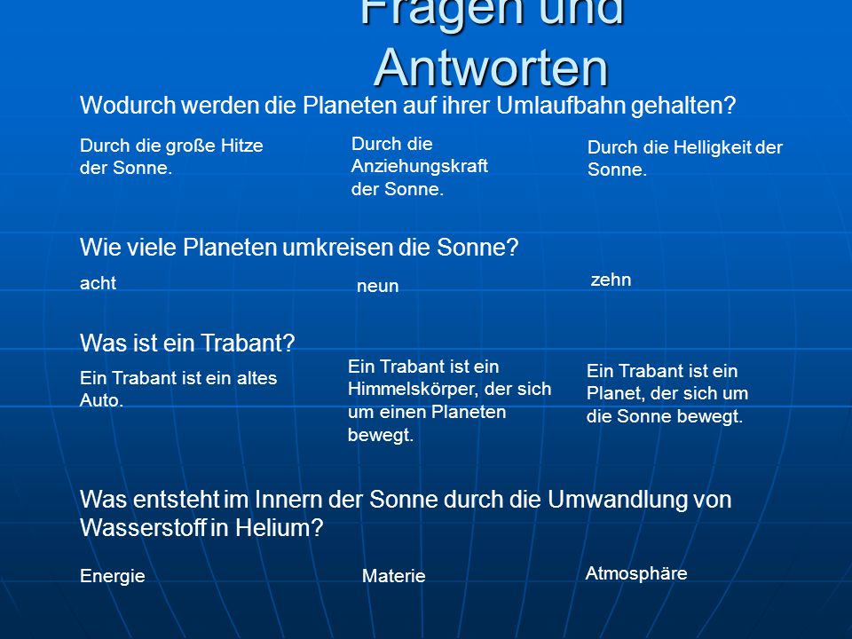 Fragen und Antworten Wodurch werden die Planeten auf ihrer Umlaufbahn gehalten Durch die große Hitze der Sonne.