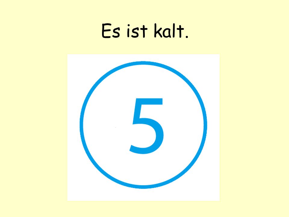 Es ist kalt.
