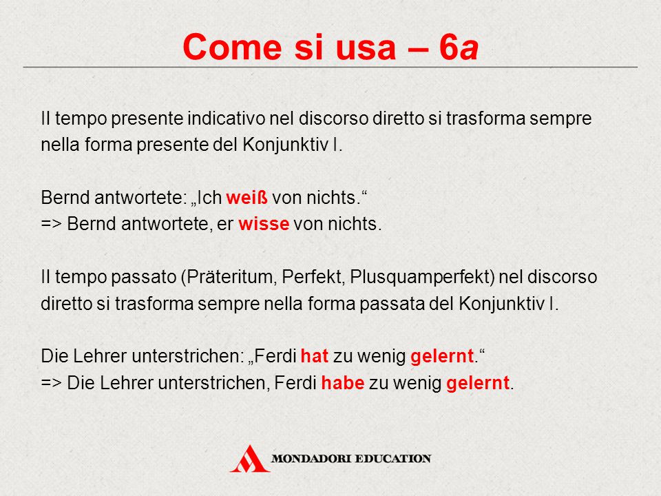 Come si usa – 6a Il tempo presente indicativo nel discorso diretto si trasforma sempre nella forma presente del Konjunktiv I.