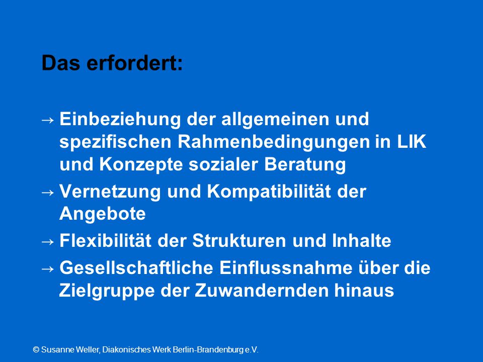 Das erfordert: Einbeziehung der allgemeinen und spezifischen Rahmenbedingungen in LIK und Konzepte sozialer Beratung.