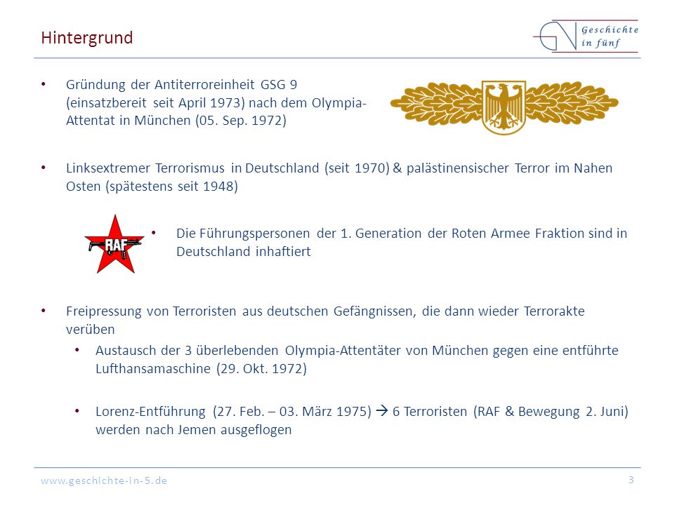 Hintergrund Gründung der Antiterroreinheit GSG 9 (einsatzbereit seit April 1973) nach dem Olympia-Attentat in München (05. Sep. 1972)