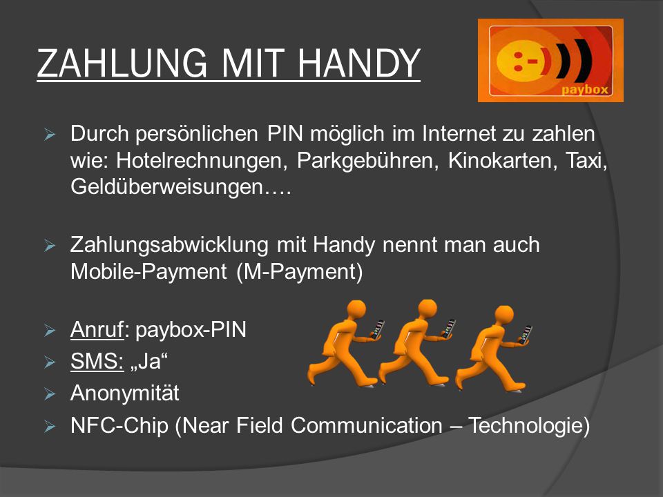 ZAHLUNG MIT HANDY Durch persönlichen PIN möglich im Internet zu zahlen wie: Hotelrechnungen, Parkgebühren, Kinokarten, Taxi, Geldüberweisungen….