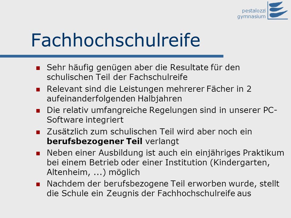 Fachhochschulreife Sehr häufig genügen aber die Resultate für den schulischen Teil der Fachschulreife.