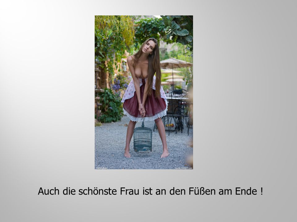 Auch die schönste Frau ist an den Füßen am Ende !